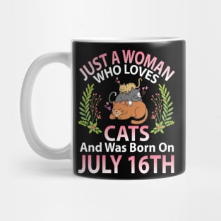 Birthday Me Nana Mom Aunt Sister Wife Daughter Just A Woman Who Loves Cats And Was Born On July 16th Mug